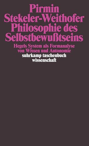 Philosophie des Selbstbewußtseins: Hegels System als Formanalyse von Wissen und Autonomie (suhrkamp taschenbuch wissenschaft) von Suhrkamp Verlag AG